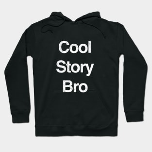 Cool Story Bro Hoodie